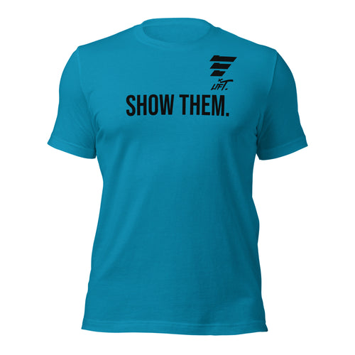 LIFT. SHOW THEM. Tee