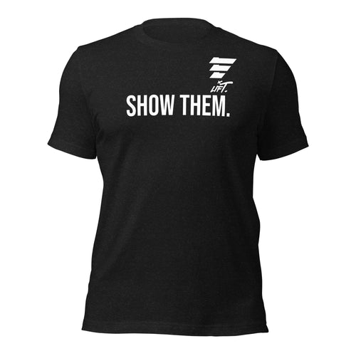LIFT. SHOW THEM. Tee