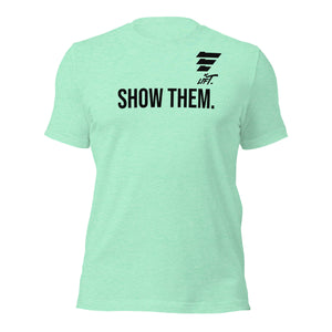 LIFT. SHOW THEM. Tee