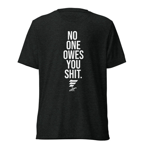 LIFT. NO ONE OWES YOU Tee