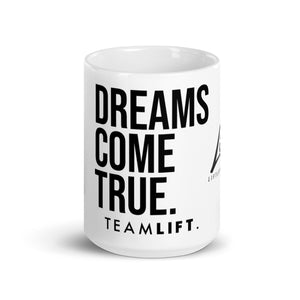 LIFT. DREAMS COME TRUE. Mug 15oz
